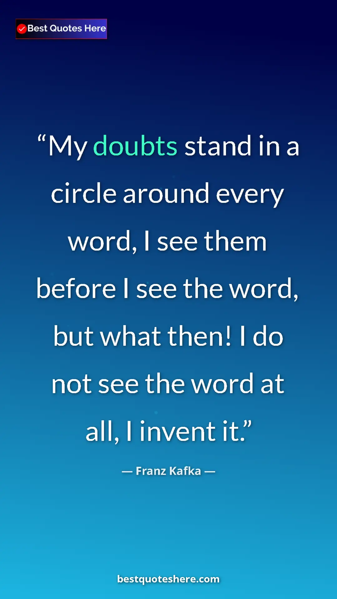 Pinterest quote poster by Franz Kafka: "My doubts stand in a circle around every word, I see them..."