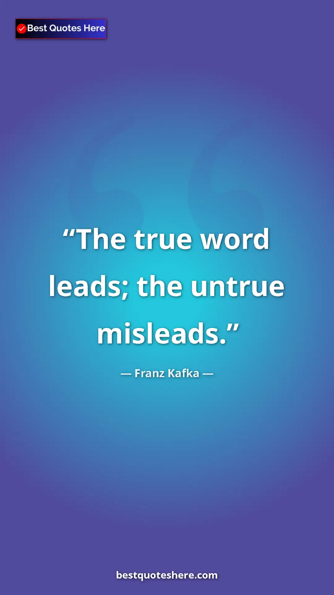 Pinterest quote poster by Franz Kafka: "The true word leads; the untrue misleads."