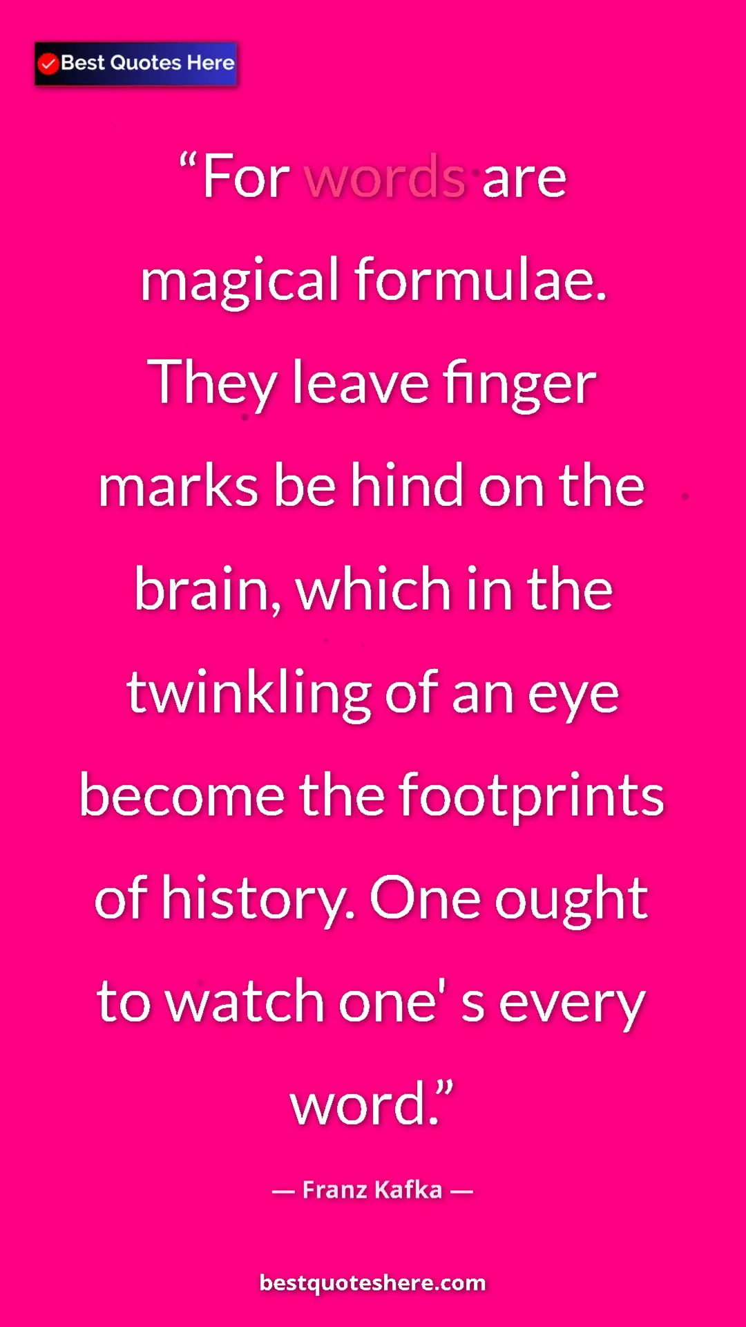 Pinterest quote poster by Franz Kafka: "For words are magical formulae. They leave finger marks be..."