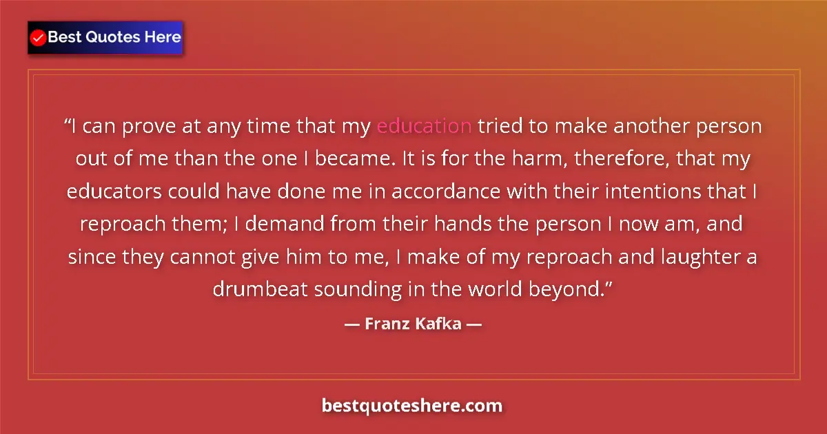Franz Kafka Quote: "I can prove at any time that my education tried to make..." Franz Kafka quote: "I can prove at any time that my education tried to make..."