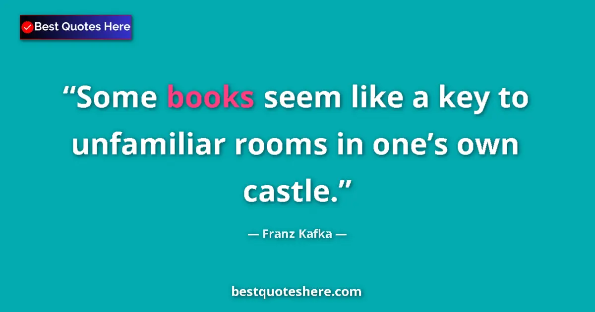Quote by Franz Kafka: Some books seem like a key to unfamiliar rooms in one’s own castle....