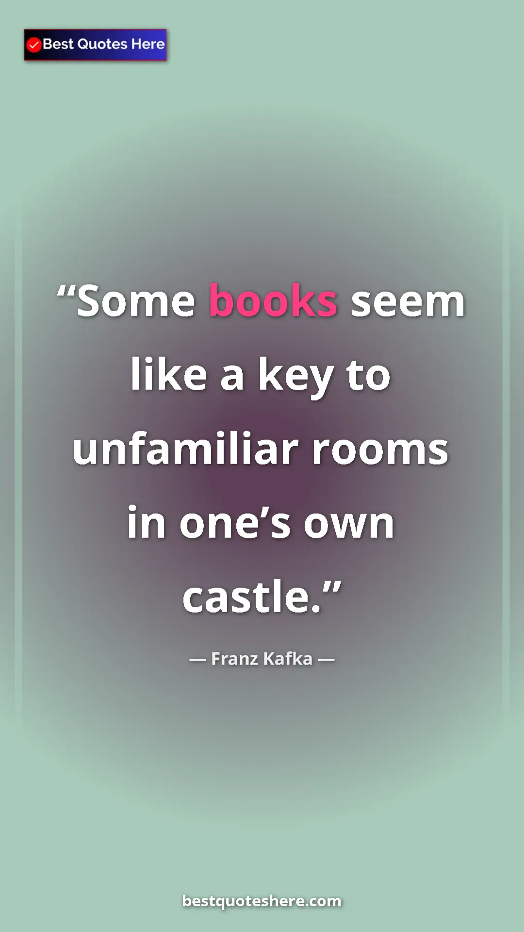 Pinterest quote poster by Franz Kafka: "Some books seem like a key to unfamiliar rooms in one’s own..."