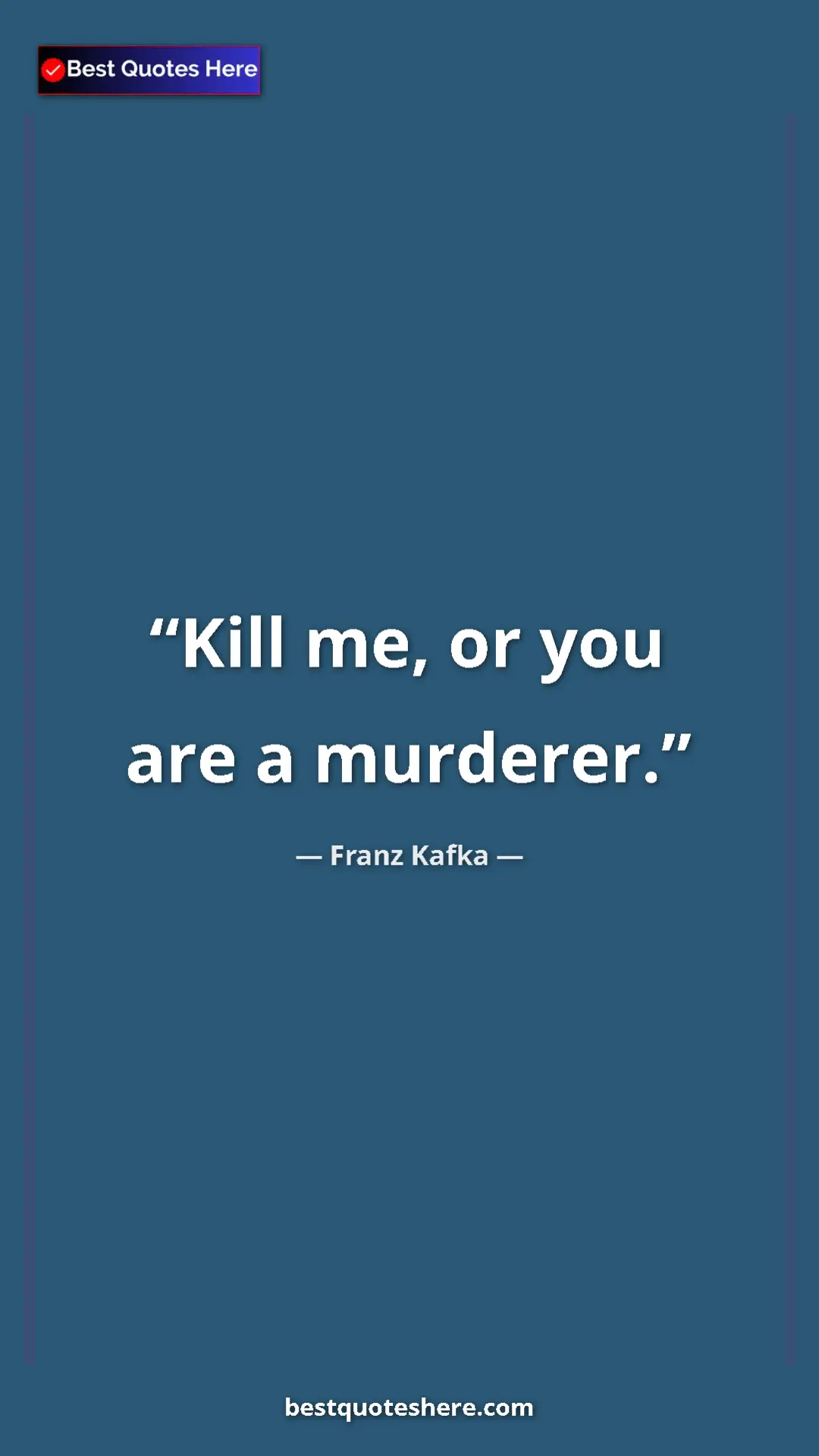 Pinterest quote poster by Franz Kafka: "Kill me, or you are a murderer."