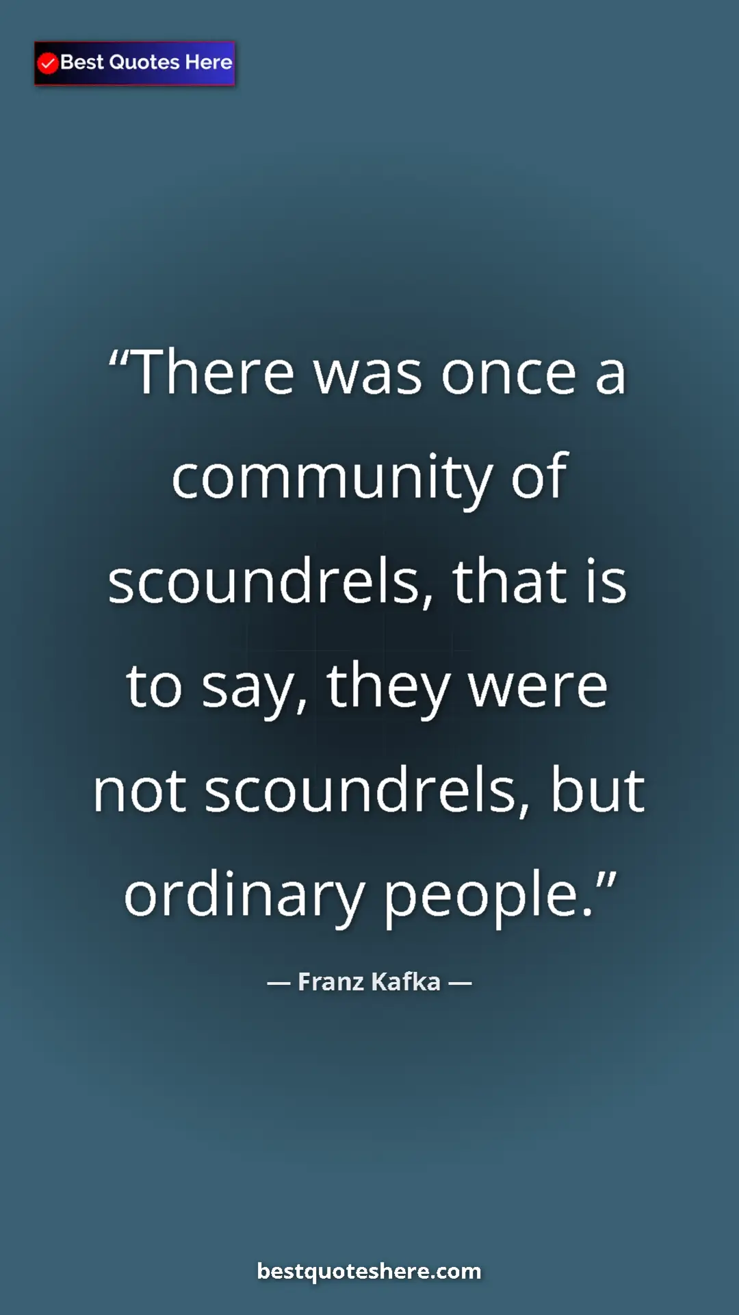 Pinterest quote poster by Franz Kafka: "There was once a community of scoundrels, that is to say,..."