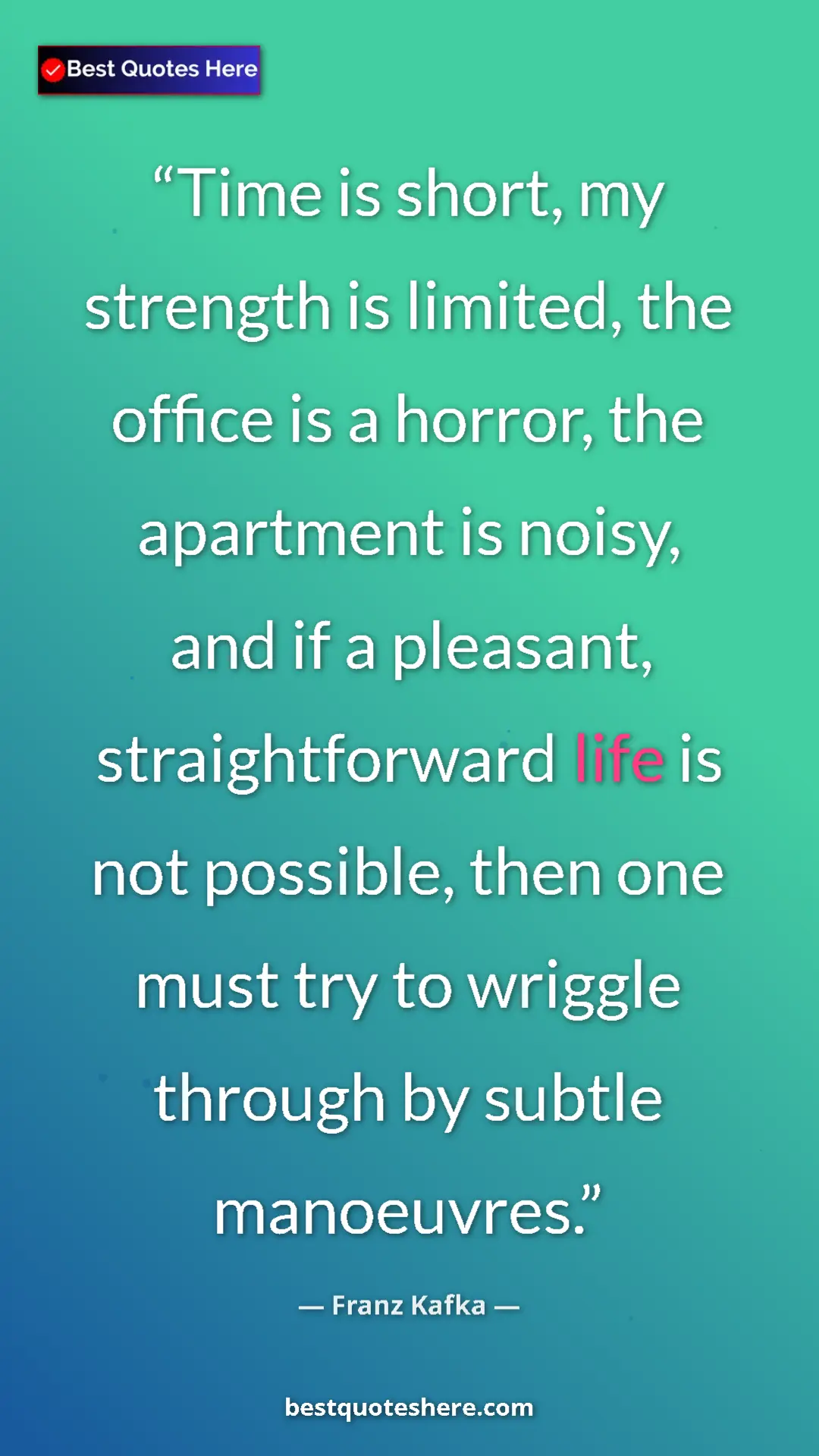 Pinterest quote poster by Franz Kafka: "Time is short, my strength is limited, the office is a..."