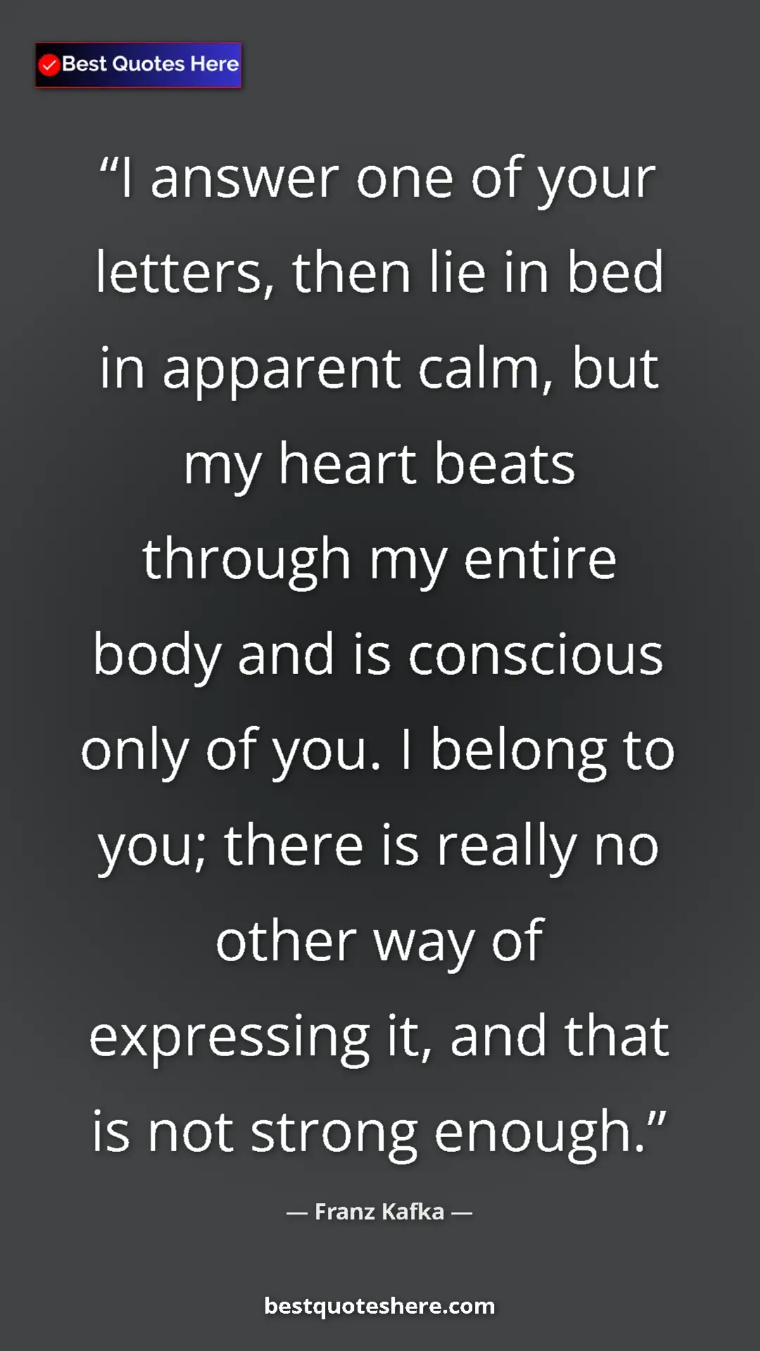 Pinterest quote poster by Franz Kafka: "I answer one of your letters, then lie in bed in apparent..."