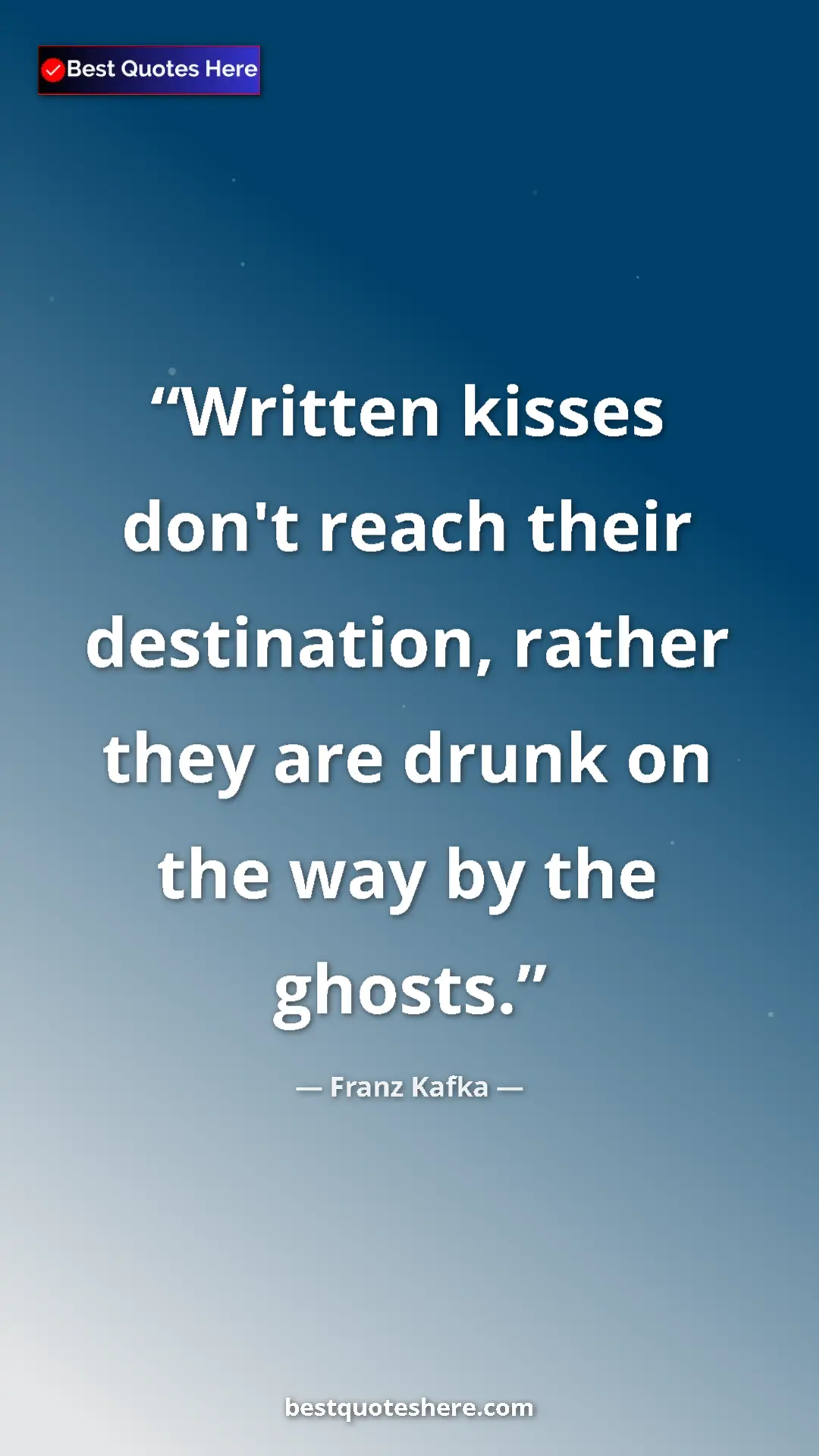 Pinterest quote poster by Franz Kafka: "Written kisses don't reach their destination, rather they..."