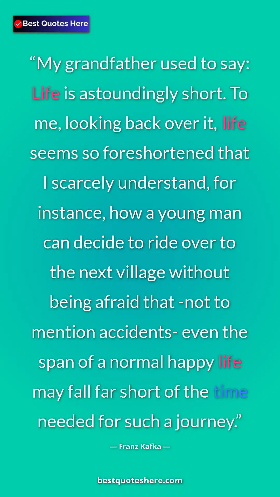Pinterest quote poster by Franz Kafka: "My grandfather used to say: Life is astoundingly short. To..."