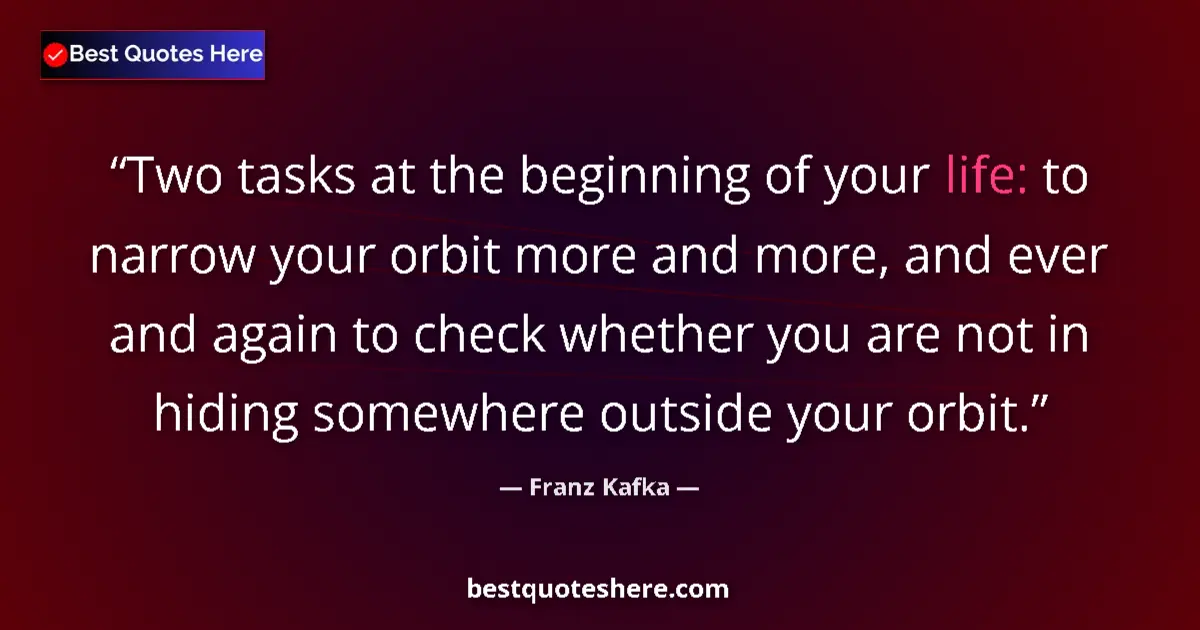 Franz Kafka Quote: "Two tasks at the beginning of your life: to narrow your..." Franz Kafka quote: "Two tasks at the beginning of your life: to narrow your..."