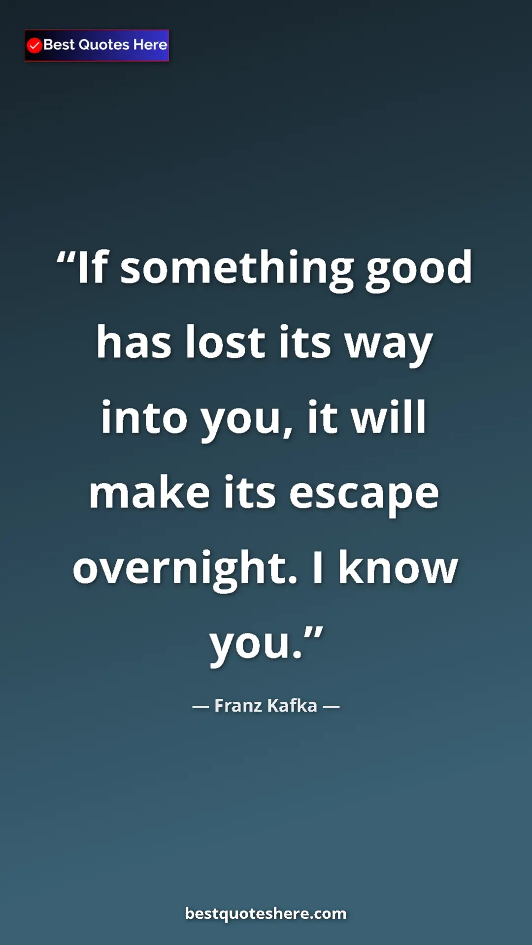 Pinterest quote poster by Franz Kafka: "If something good has lost its way into you, it will make..."