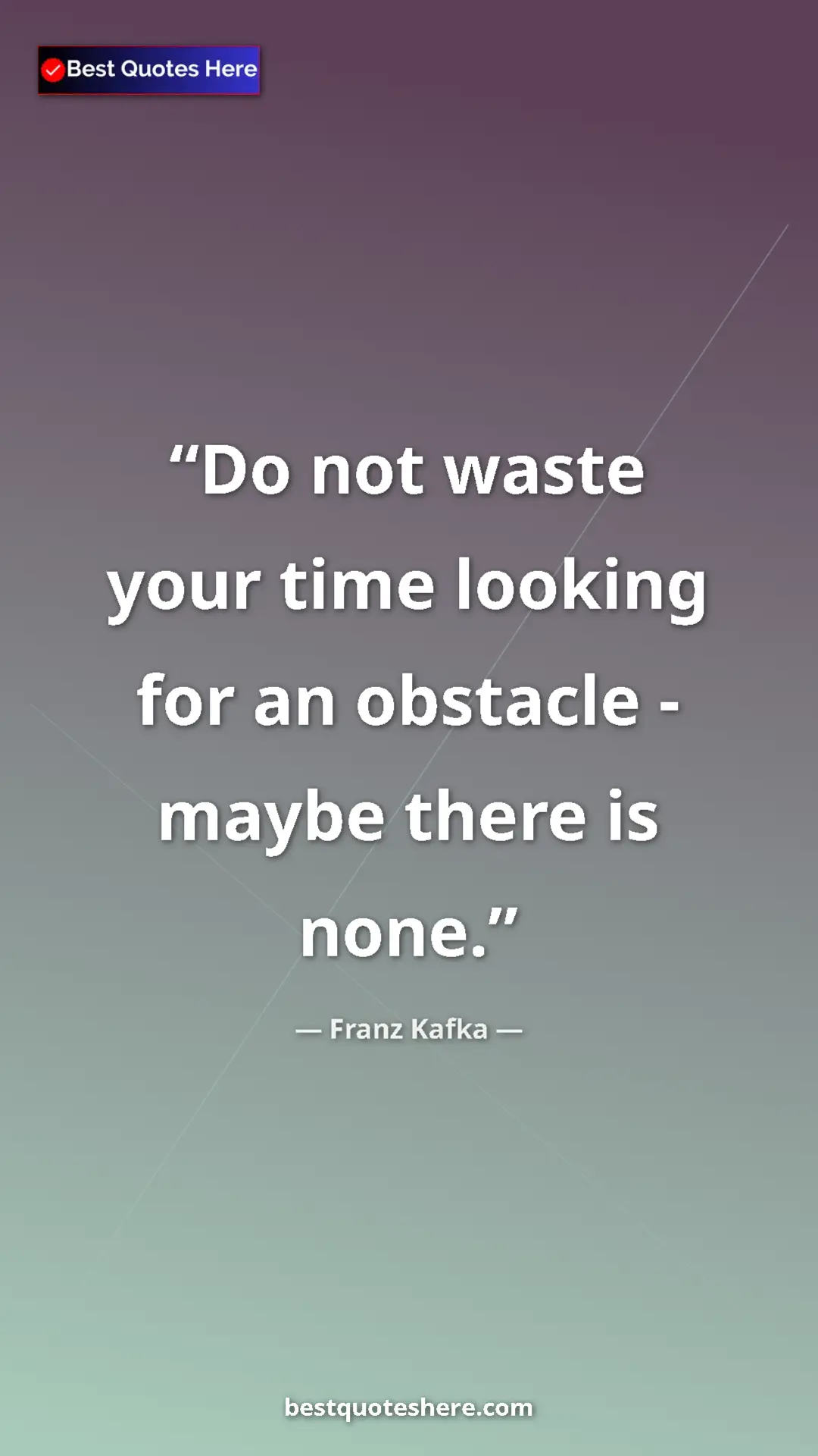 Pinterest quote poster by Franz Kafka: "Do not waste your time looking for an obstacle - maybe..."