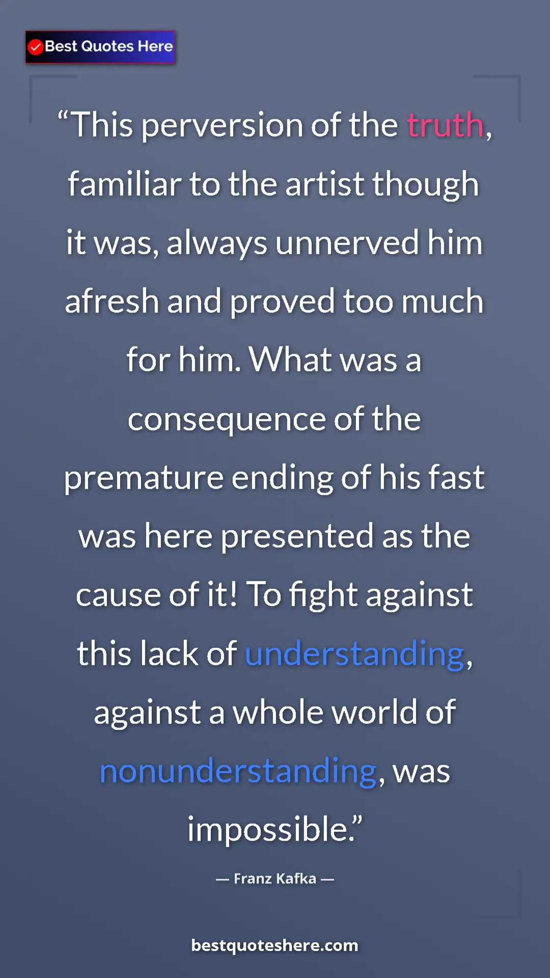 Franz Kafka Quote Card: "This perversion of the truth, familiar to the artist though..." Pinterest quote poster by Franz Kafka: "This perversion of the truth, familiar to the artist though..."