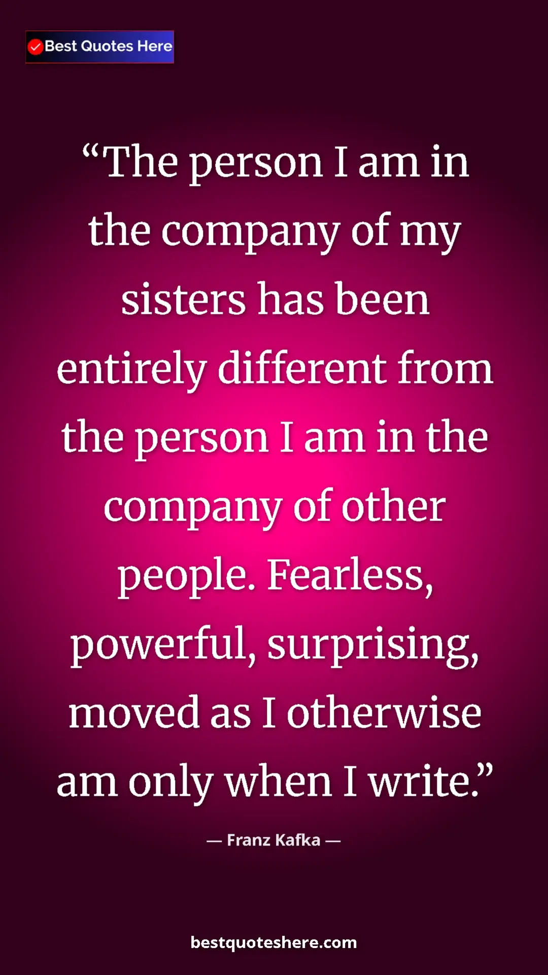 Pinterest quote poster by Franz Kafka: "The person I am in the company of my sisters has been..."