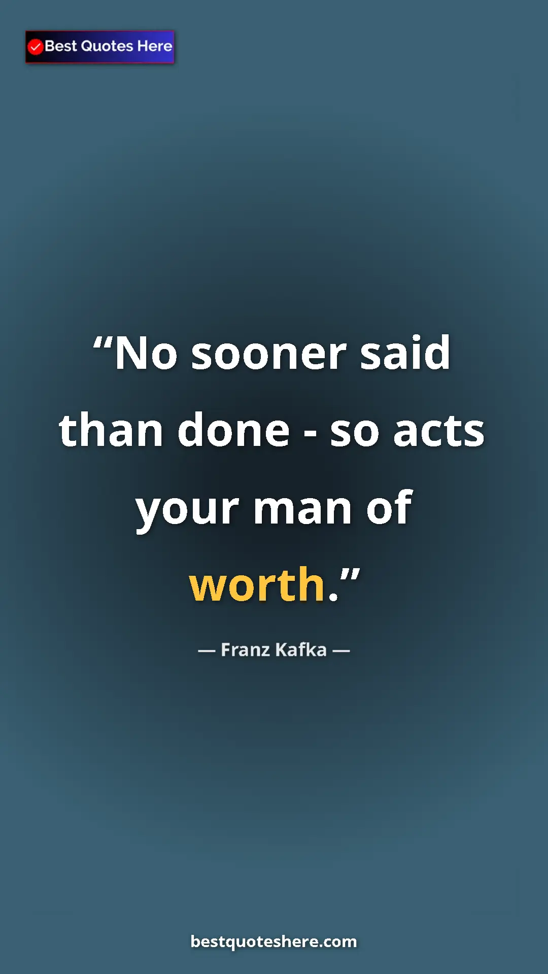 Pinterest quote poster by Franz Kafka: "No sooner said than done - so acts your man of worth."