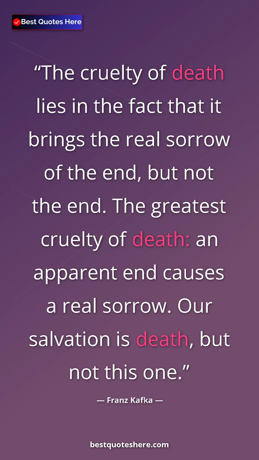 Pinterest quote poster by Franz Kafka: "The cruelty of death lies in the fact that it brings the..."