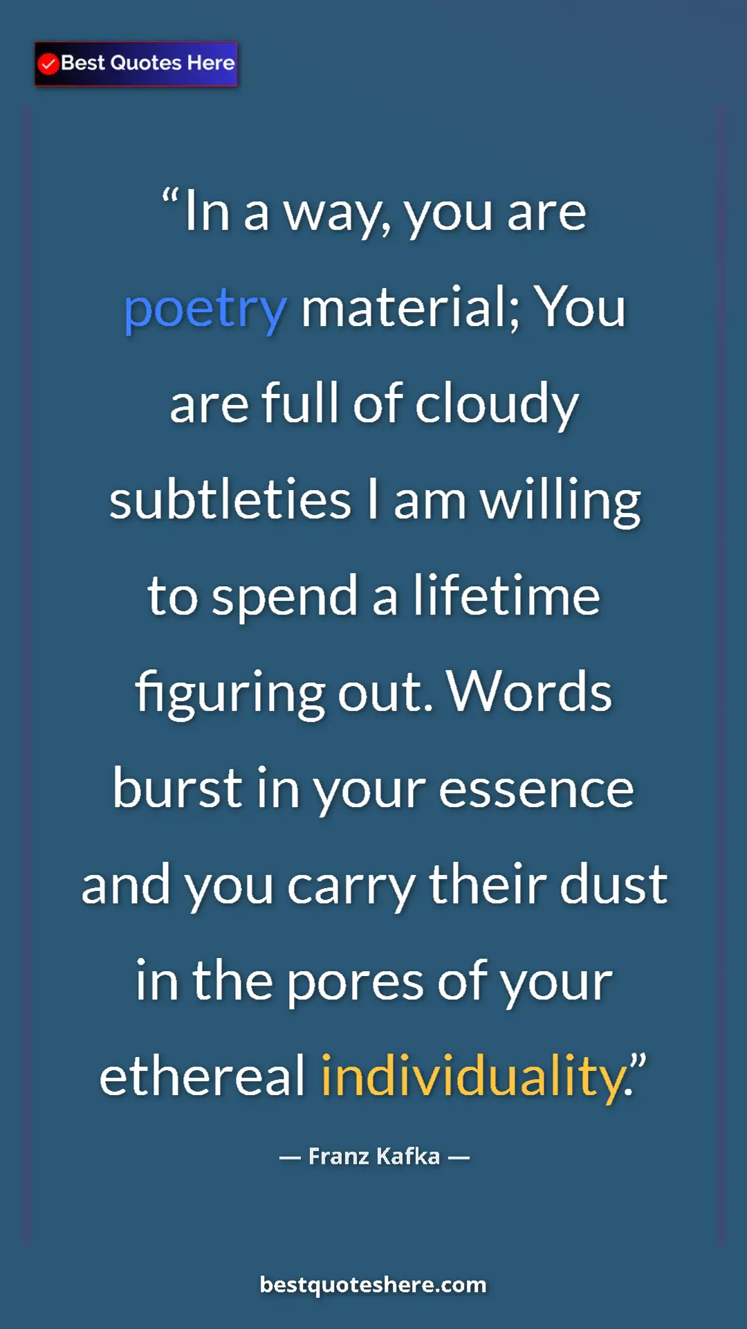 Pinterest quote poster by Franz Kafka: "In a way, you are poetry material; You are full of cloudy..."