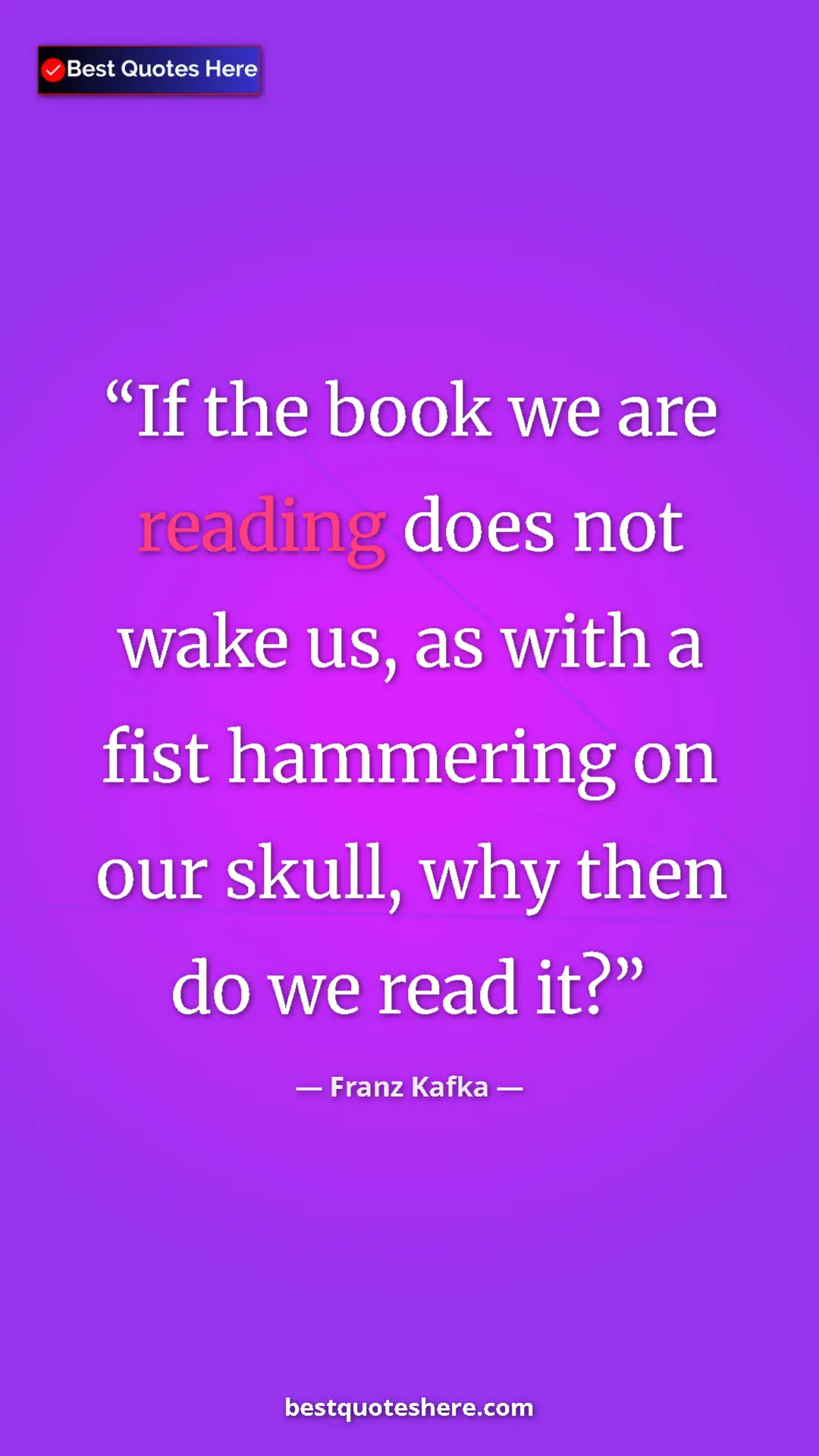 Pinterest quote poster by Franz Kafka: "If the book we are reading does not wake us, as with a fist..."