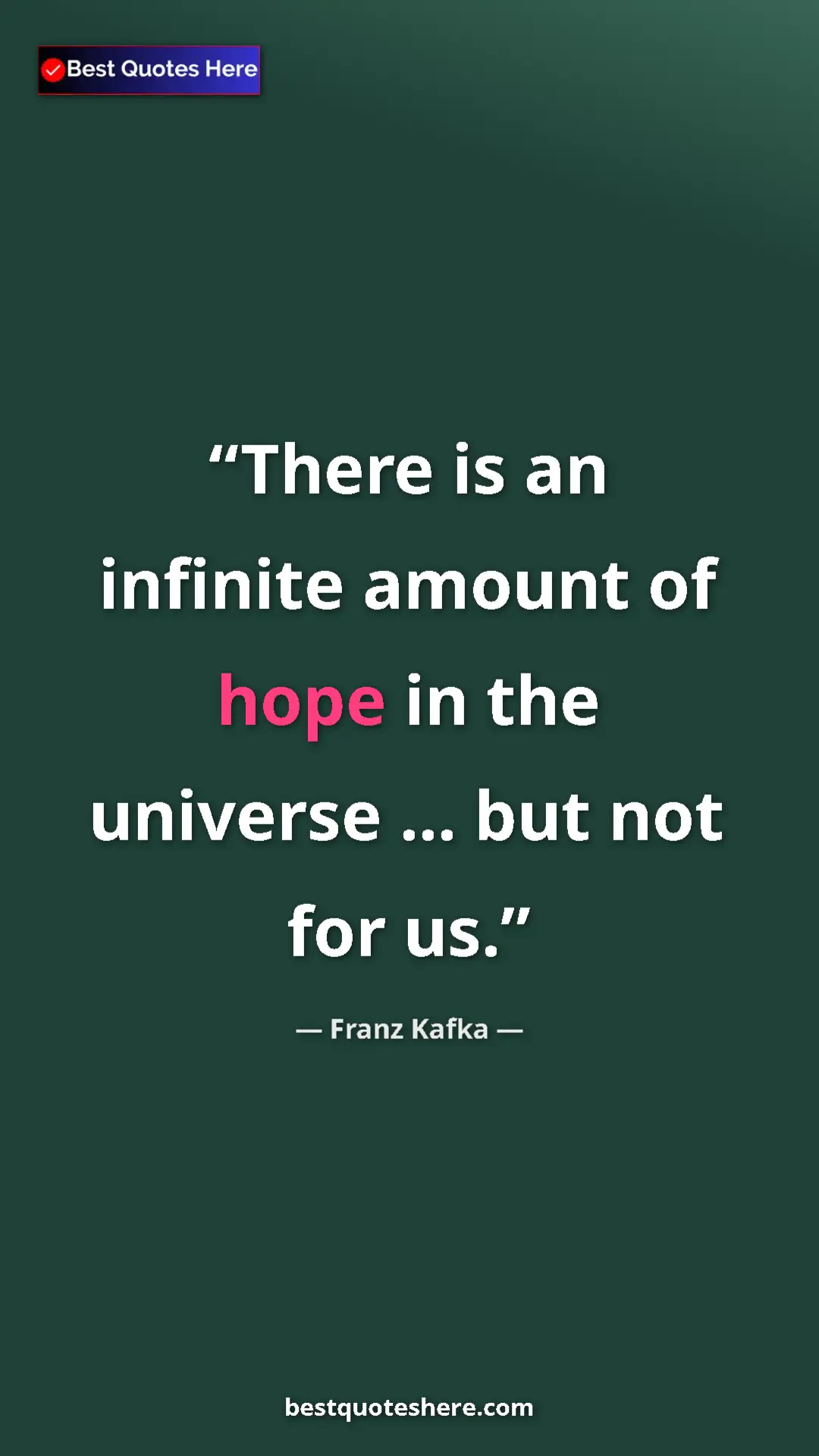 Pinterest quote poster by Franz Kafka: "There is an infinite amount of hope in the universe ... but..."