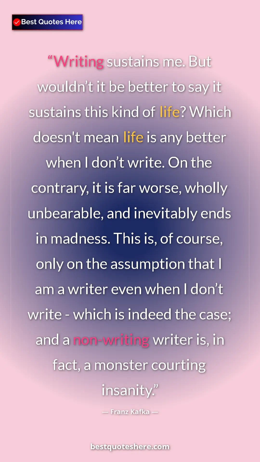 Pinterest quote poster by Franz Kafka: "Writing sustains me. But wouldn’t it be better to say it..."