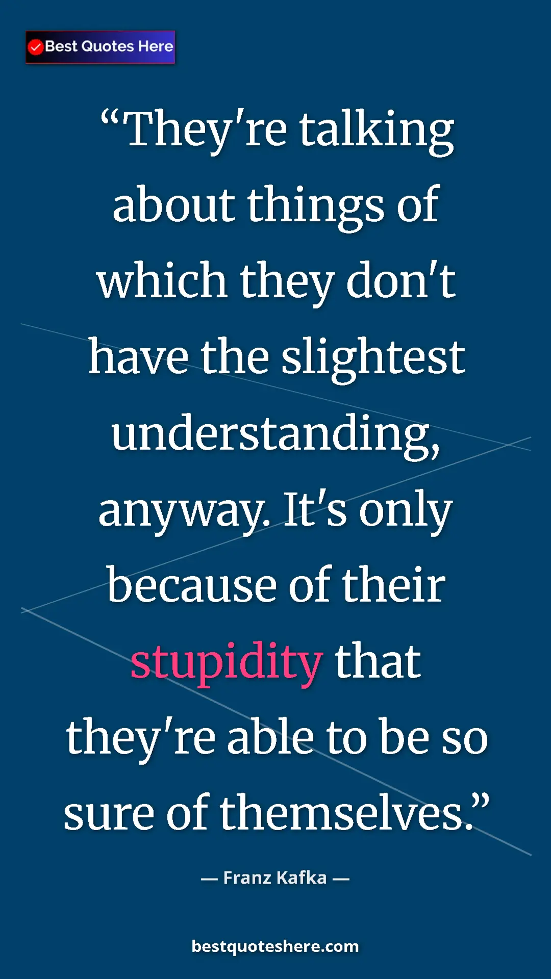 Pinterest quote poster by Franz Kafka: "They're talking about things of which they don't have the..."