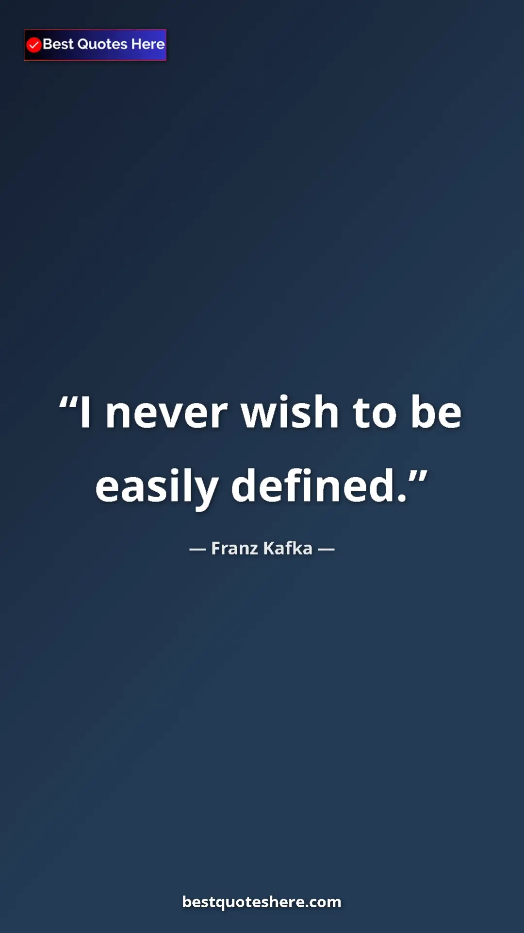 Pinterest quote poster by Franz Kafka: "I never wish to be easily defined."