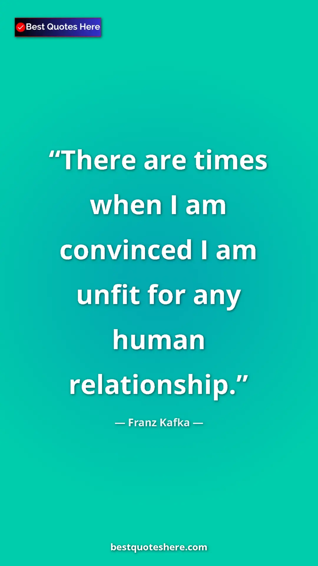 Pinterest quote poster by Franz Kafka: "There are times when I am convinced I am unfit for any..."