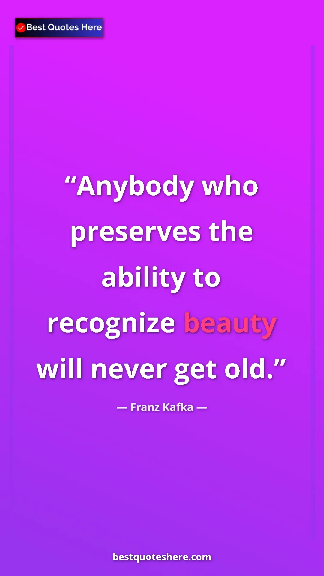 Pinterest quote poster by Franz Kafka: "Anybody who preserves the ability to recognize beauty will..."