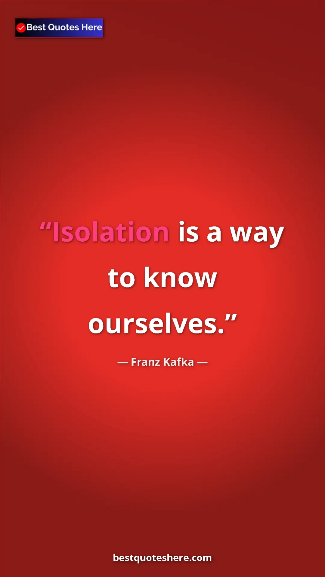 Pinterest quote poster by Franz Kafka: "Isolation is a way to know ourselves."
