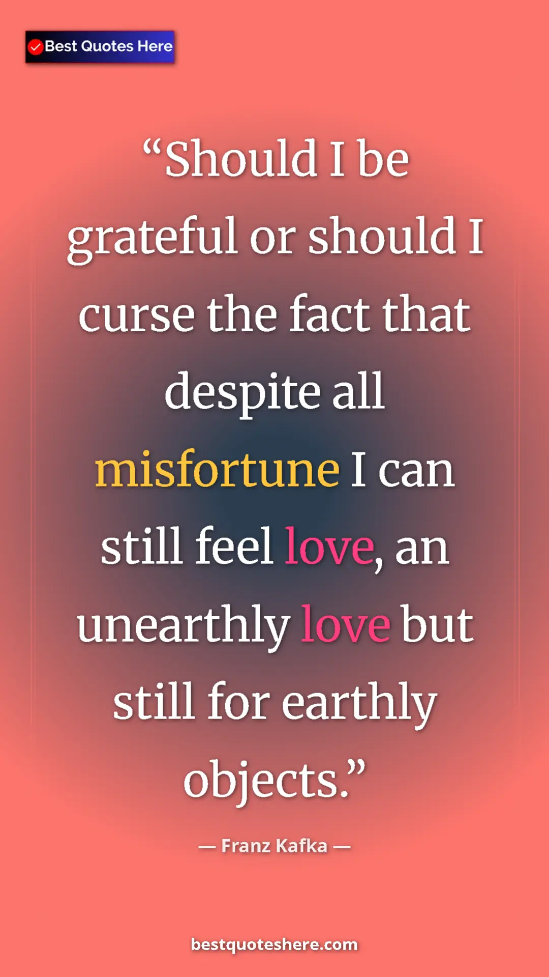Pinterest quote poster by Franz Kafka: "Should I be grateful or should I curse the fact that..."