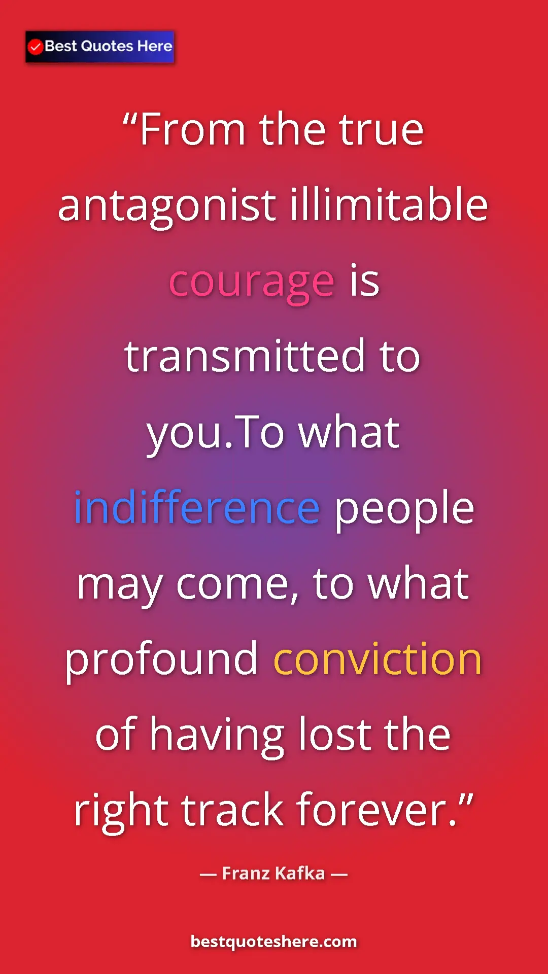 Pinterest quote poster by Franz Kafka: "From the true antagonist illimitable courage is transmitted..."