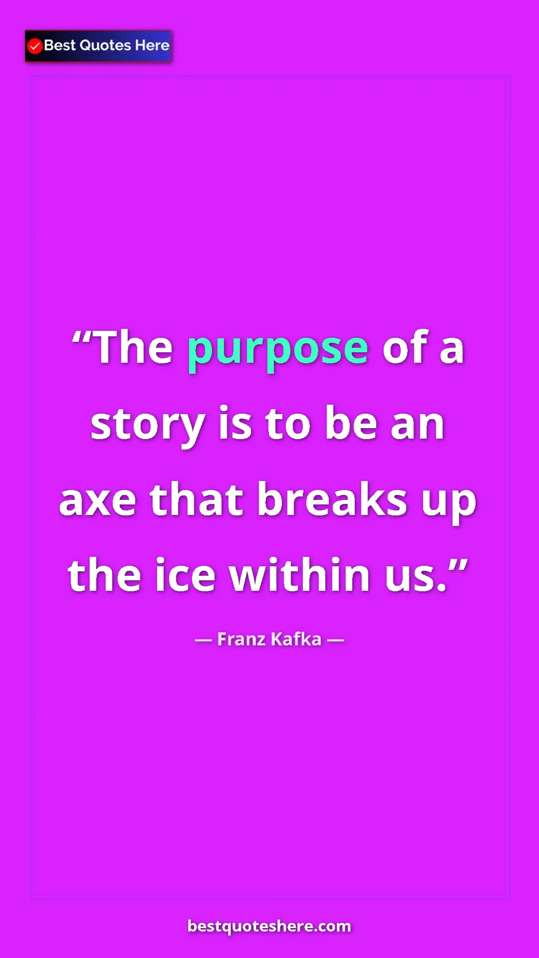 Pinterest quote poster by Franz Kafka: "The purpose of a story is to be an axe that breaks up the..."