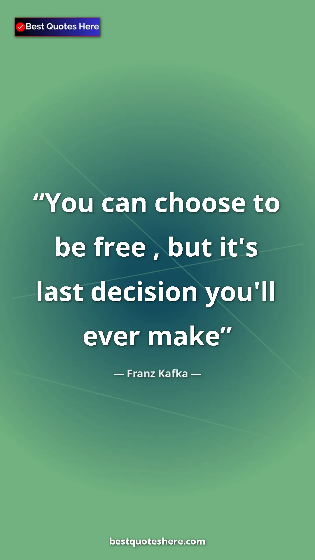 Pinterest quote poster by Franz Kafka: "You can choose to be free , but it's last decision you'll..."