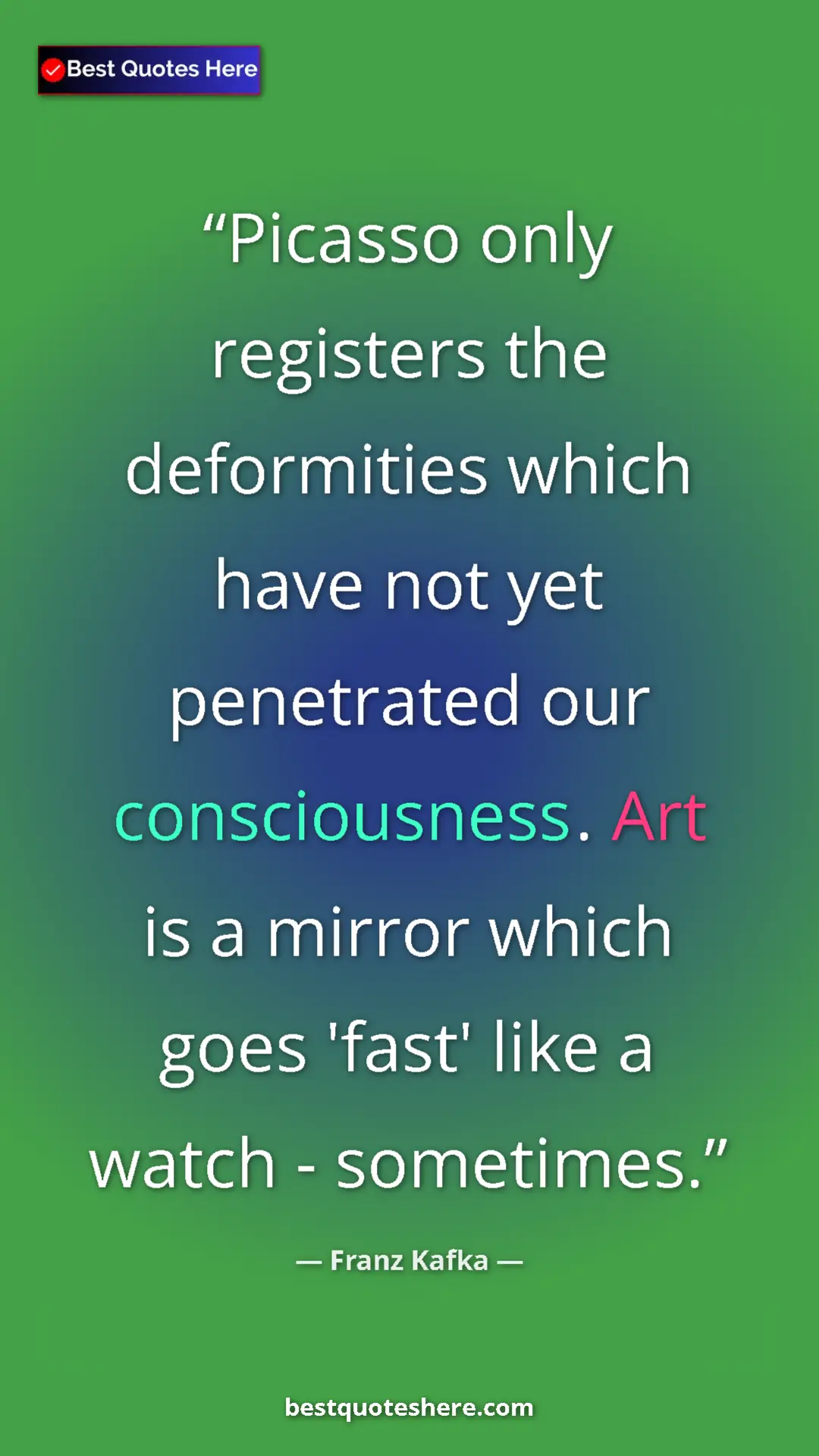 Pinterest quote poster by Franz Kafka: "Picasso only registers the deformities which have not yet..."