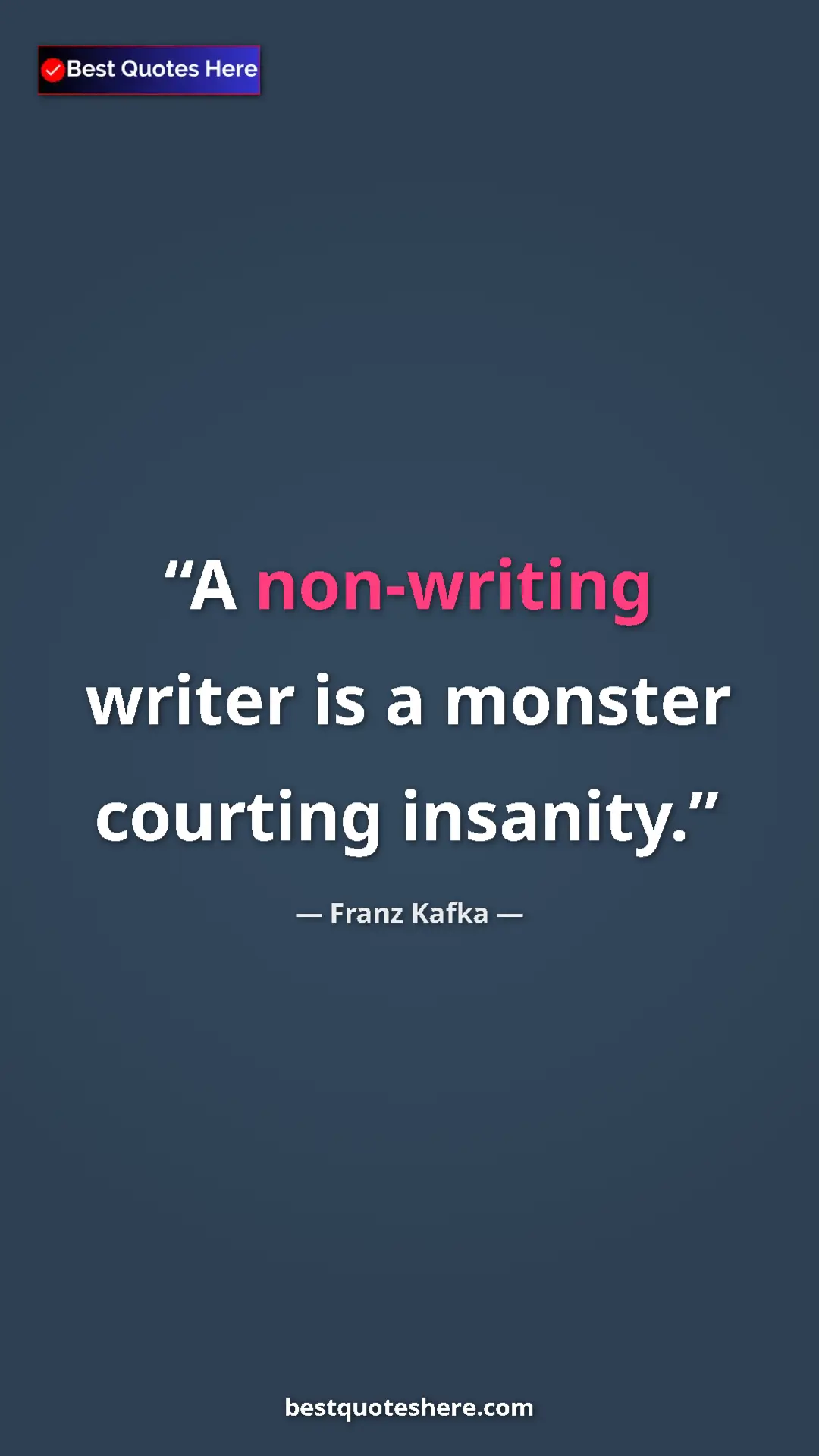 Pinterest quote poster by Franz Kafka: "A non-writing writer is a monster courting insanity."