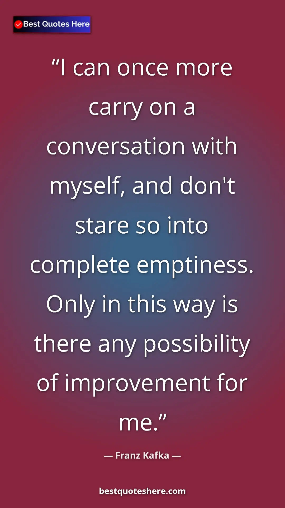 Franz Kafka Quote Card: "I can once more carry on a conversation with myself, and..." Pinterest quote poster by Franz Kafka: "I can once more carry on a conversation with myself, and..."