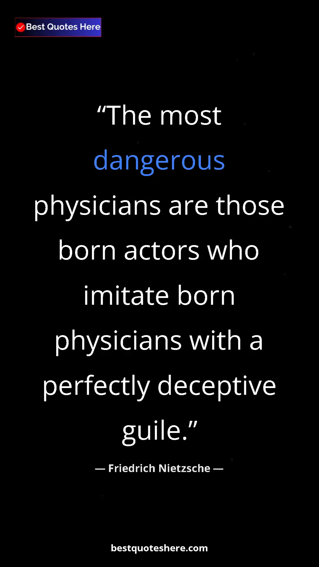 Pinterest quote poster by Friedrich Nietzsche: "The most dangerous physicians are those born actors who..."