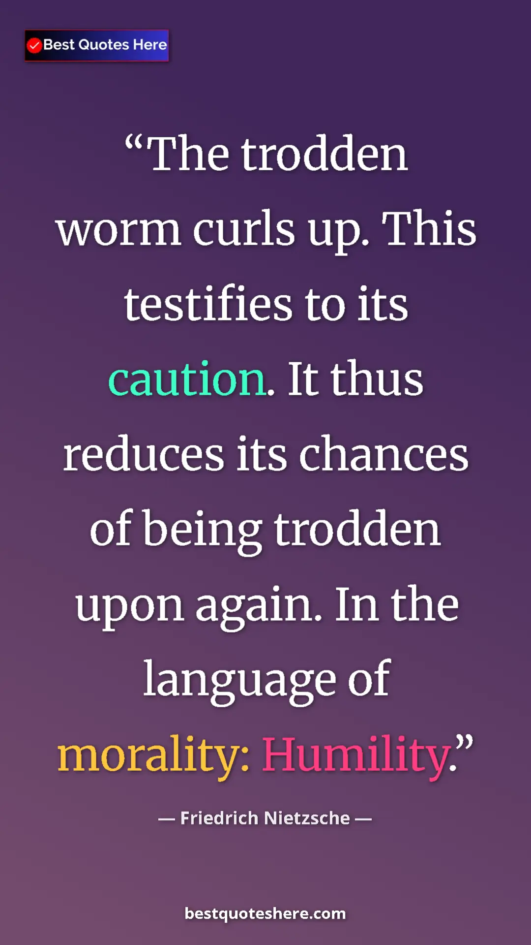 Pinterest quote poster by Friedrich Nietzsche: "The trodden worm curls up. This testifies to its caution...."