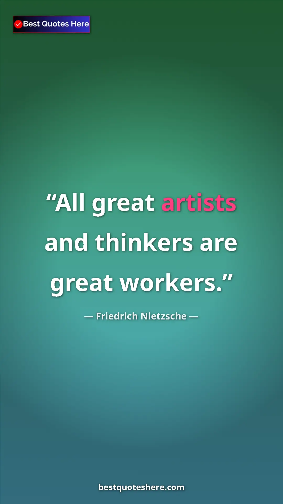 Pinterest quote poster by Friedrich Nietzsche: "All great artists and thinkers are great workers."