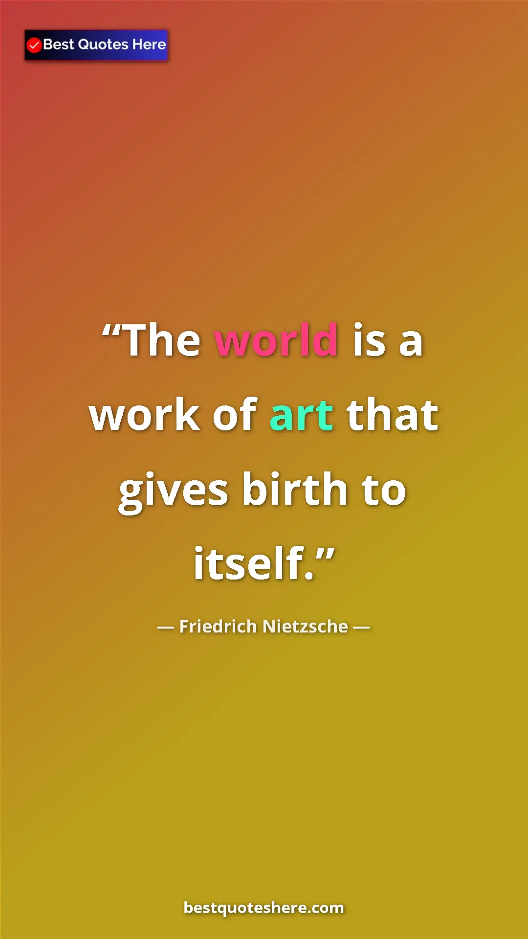 Pinterest quote poster by Friedrich Nietzsche: "The world is a work of art that gives birth to itself."