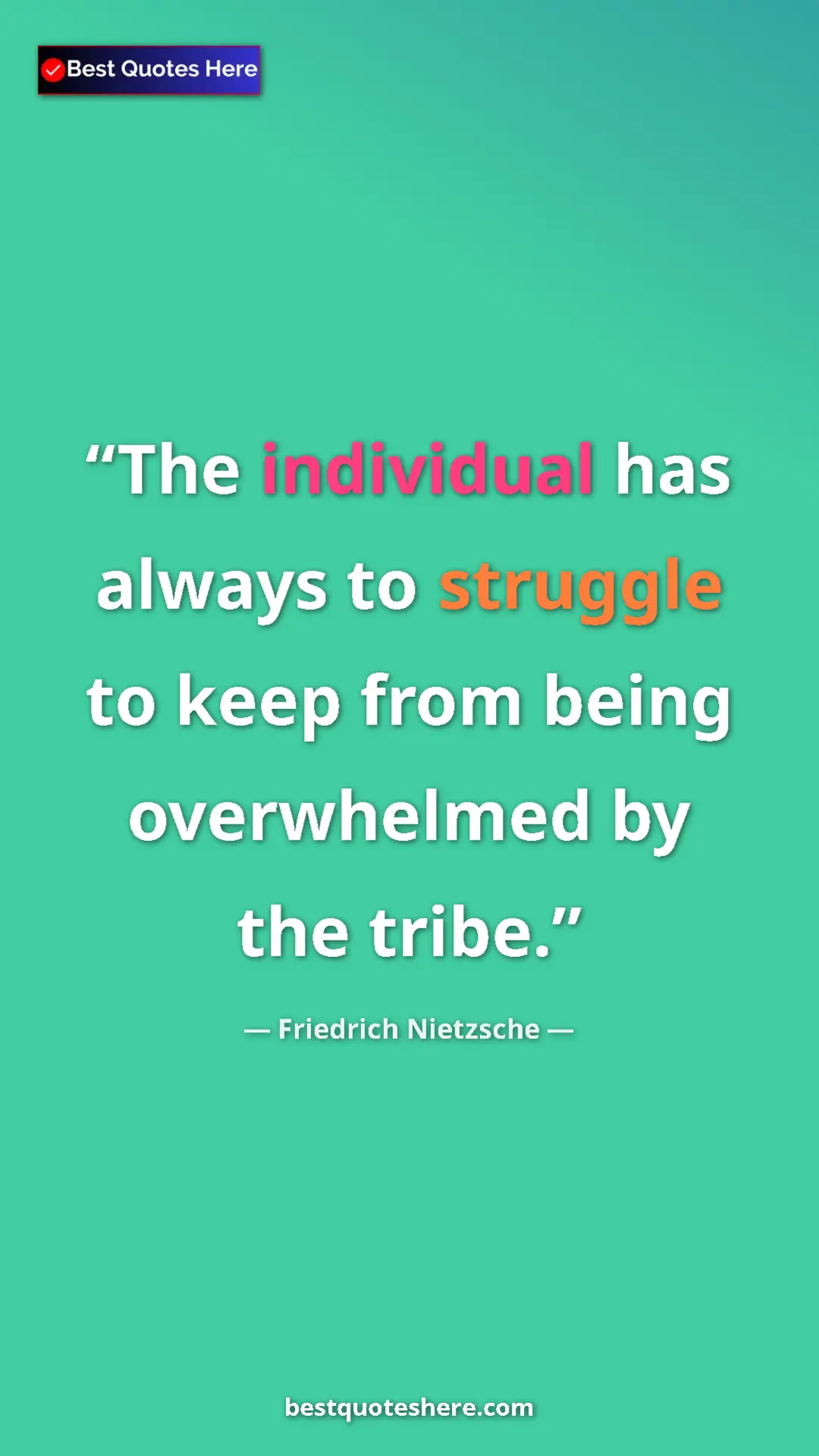 Pinterest quote poster by Friedrich Nietzsche: "The individual has always to struggle to keep from being..."
