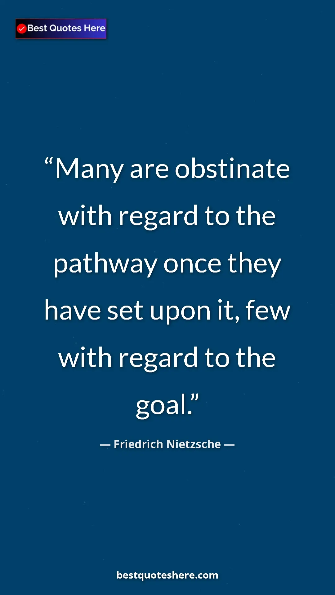 Pinterest quote poster by Friedrich Nietzsche: "Many are obstinate with regard to the pathway once they..."