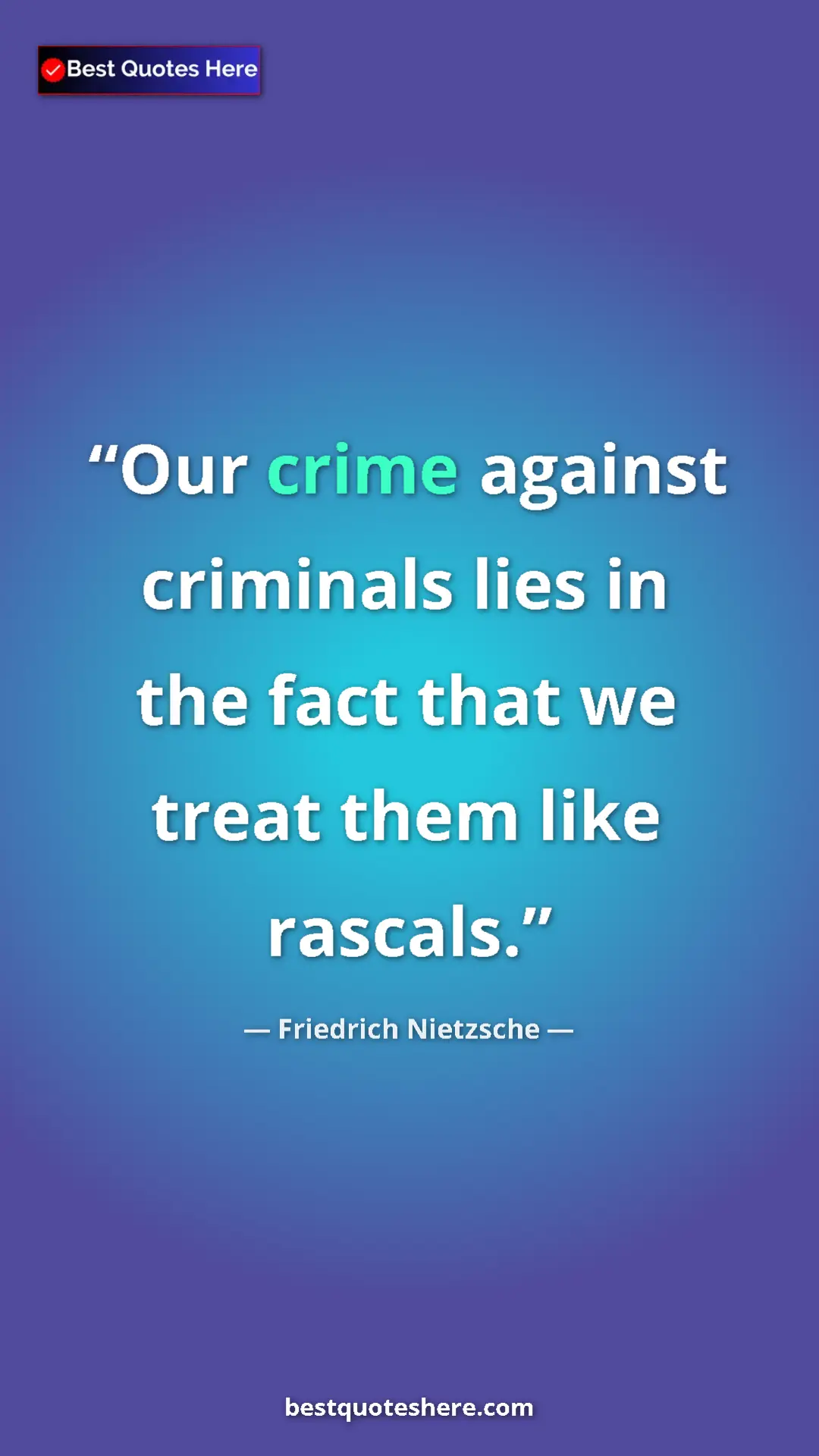 Pinterest quote poster by Friedrich Nietzsche: "Our crime against criminals lies in the fact that we treat..."