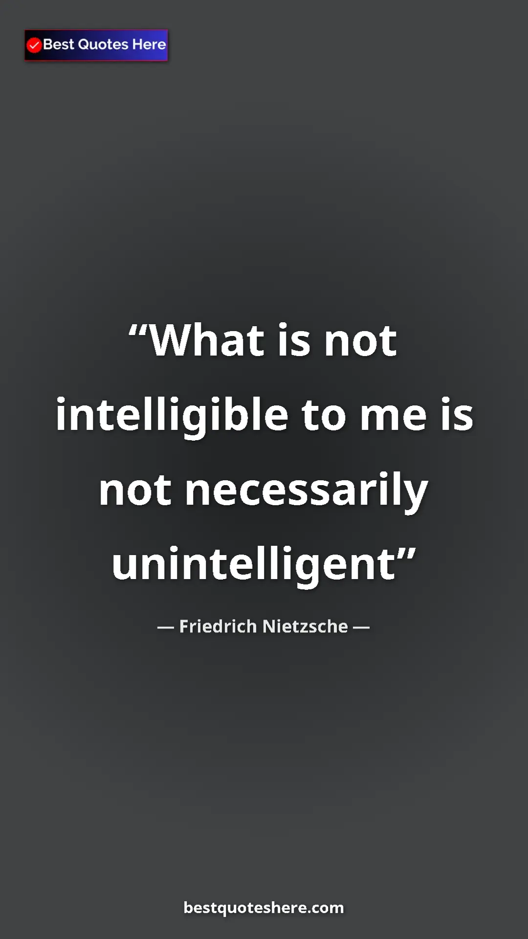 Pinterest quote poster by Friedrich Nietzsche: "What is not intelligible to me is not necessarily..."