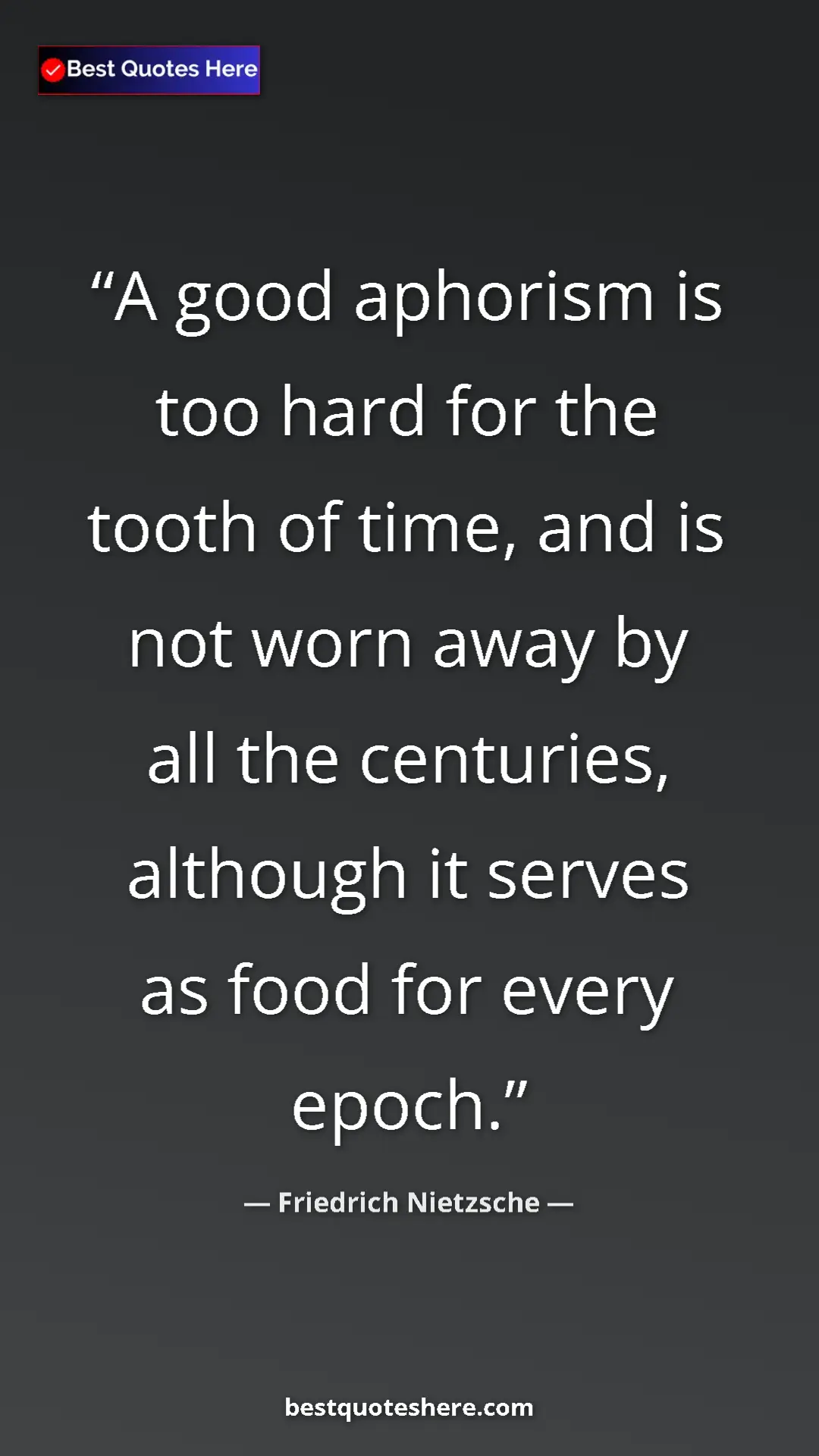Pinterest quote poster by Friedrich Nietzsche: "A good aphorism is too hard for the tooth of time, and is..."