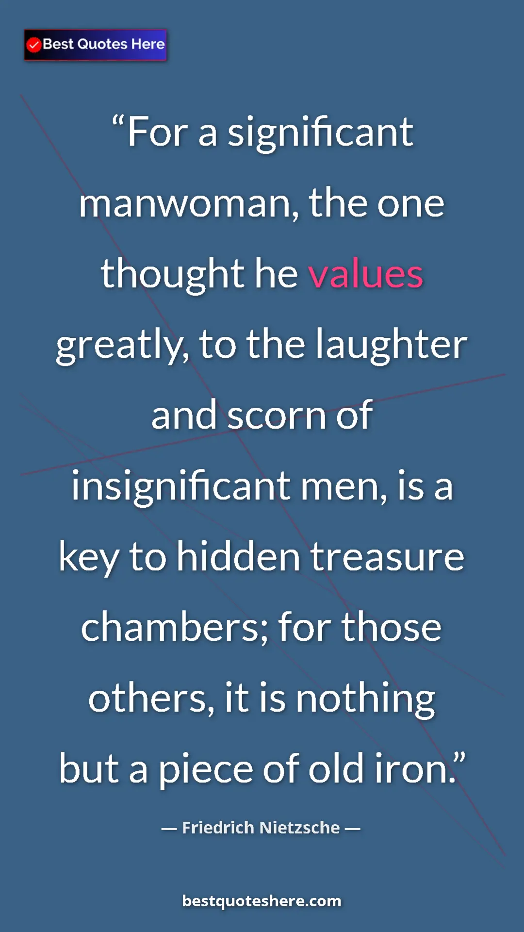 Pinterest quote poster by Friedrich Nietzsche: "For a significant manwoman, the one thought he values..."