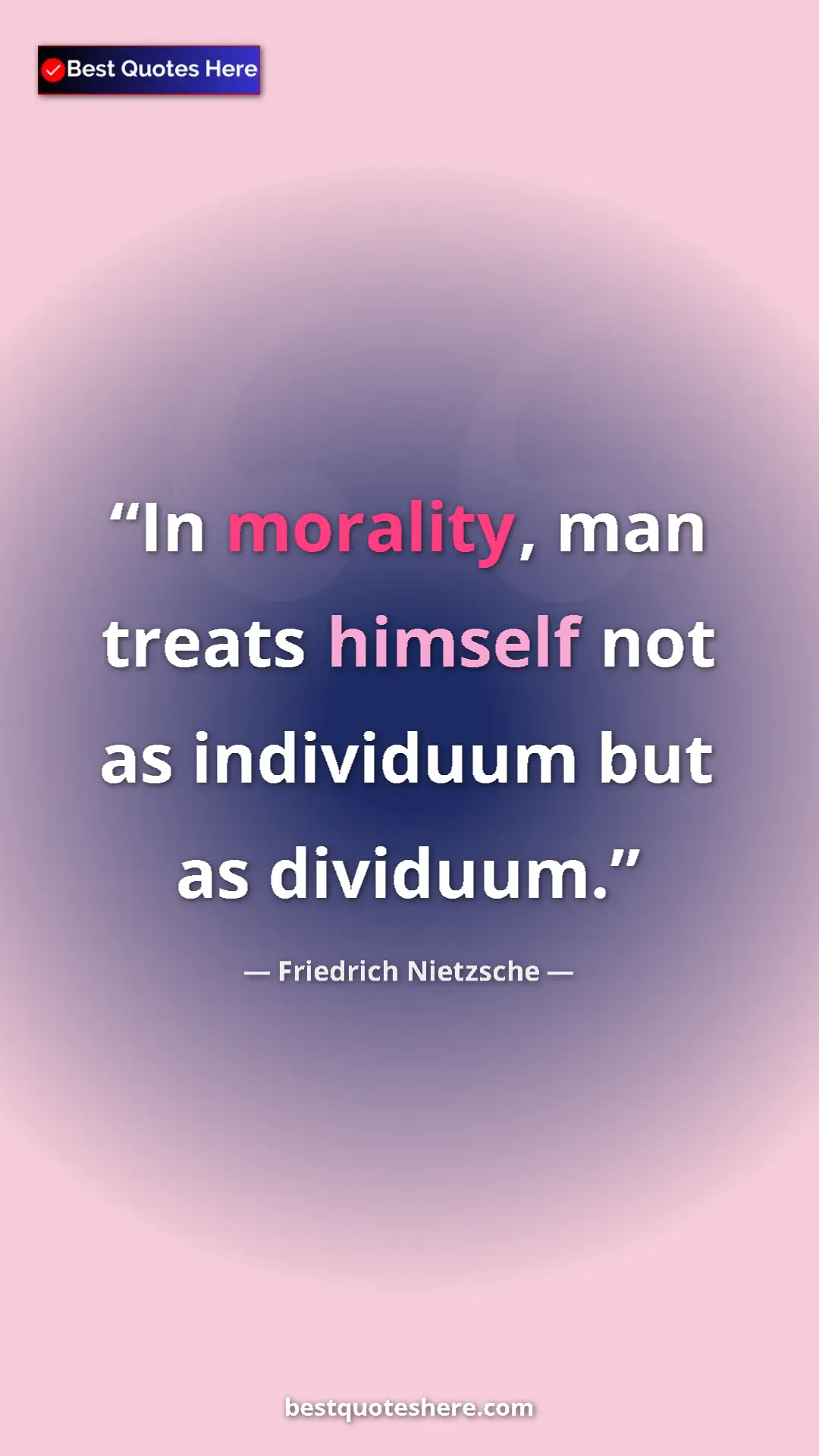 Pinterest quote poster by Friedrich Nietzsche: "In morality, man treats himself not as individuum but as..."