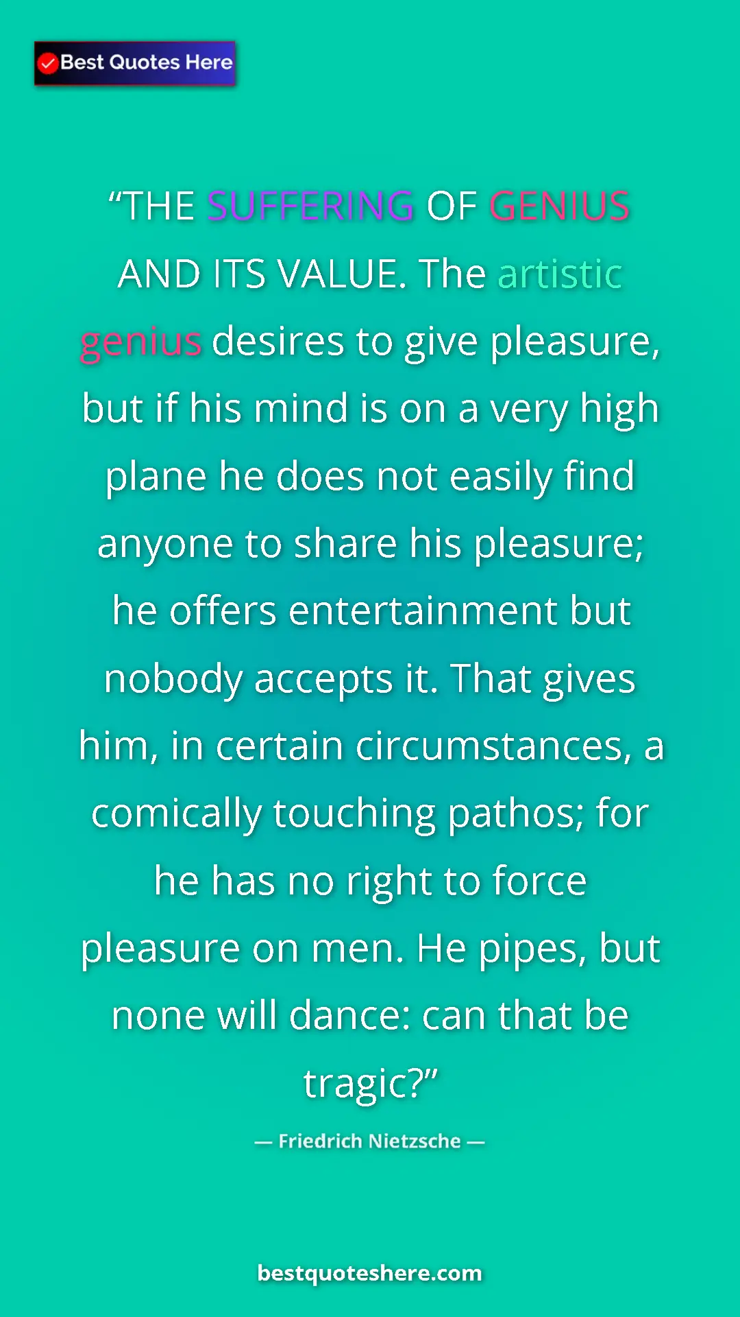 Pinterest quote poster by Friedrich Nietzsche: "THE SUFFERING OF GENIUS AND ITS VALUE. The artistic genius..."