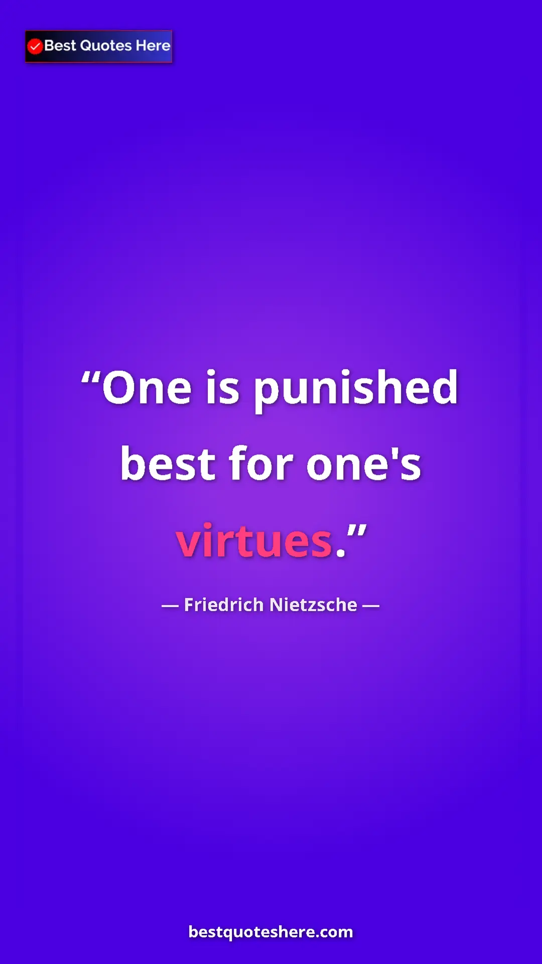 Pinterest quote poster by Friedrich Nietzsche: "One is punished best for one's virtues."
