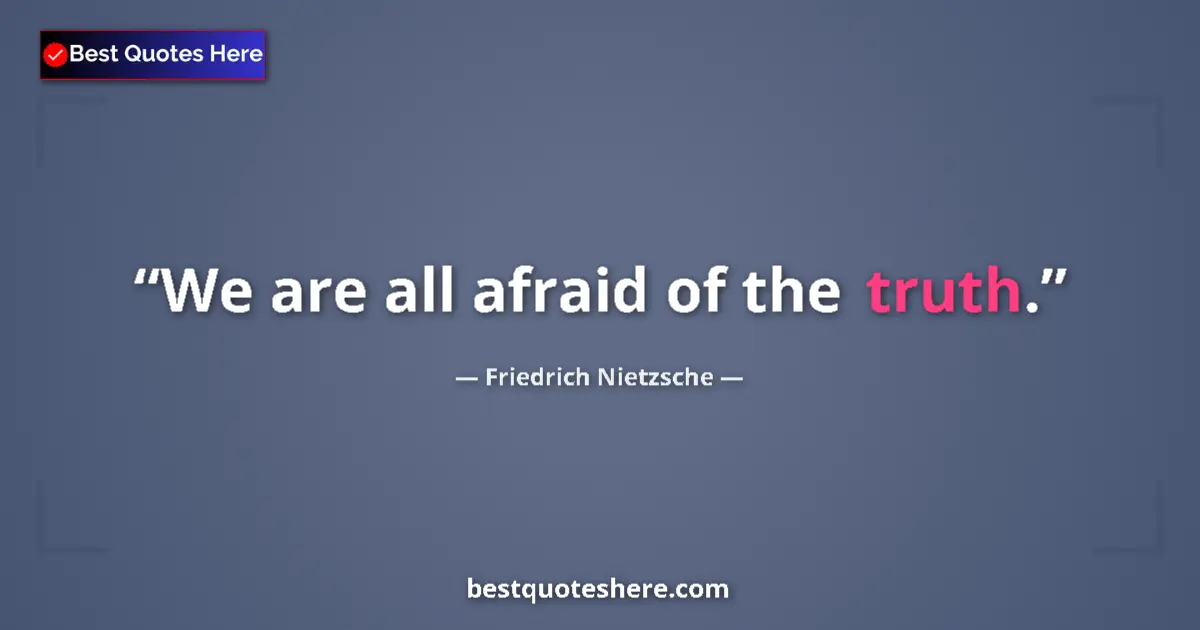 Image for the quote by Friedrich Nietzsche: We are all afraid of the truth....