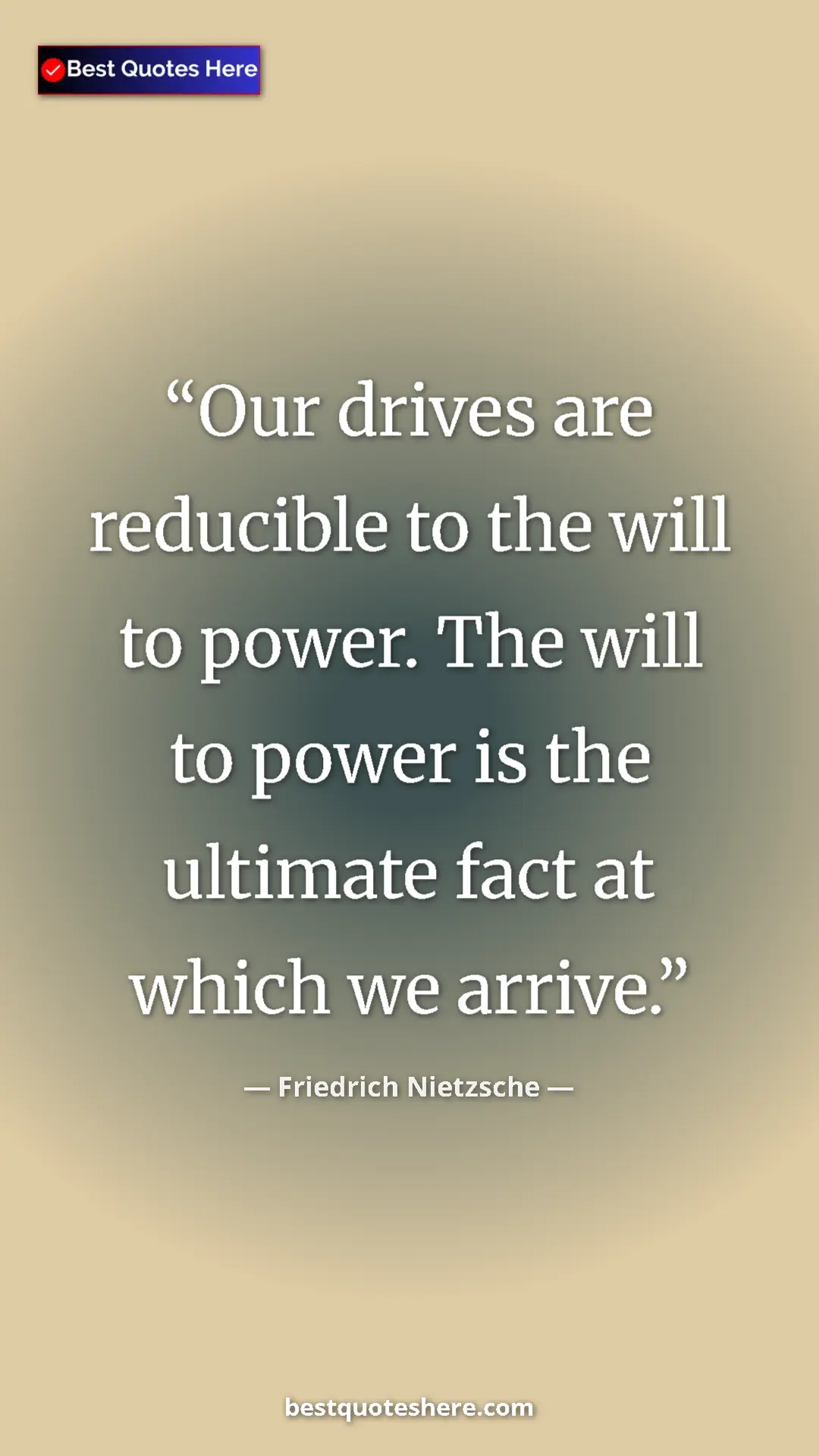 Pinterest quote poster by Friedrich Nietzsche: "Our drives are reducible to the will to power. The will to..."